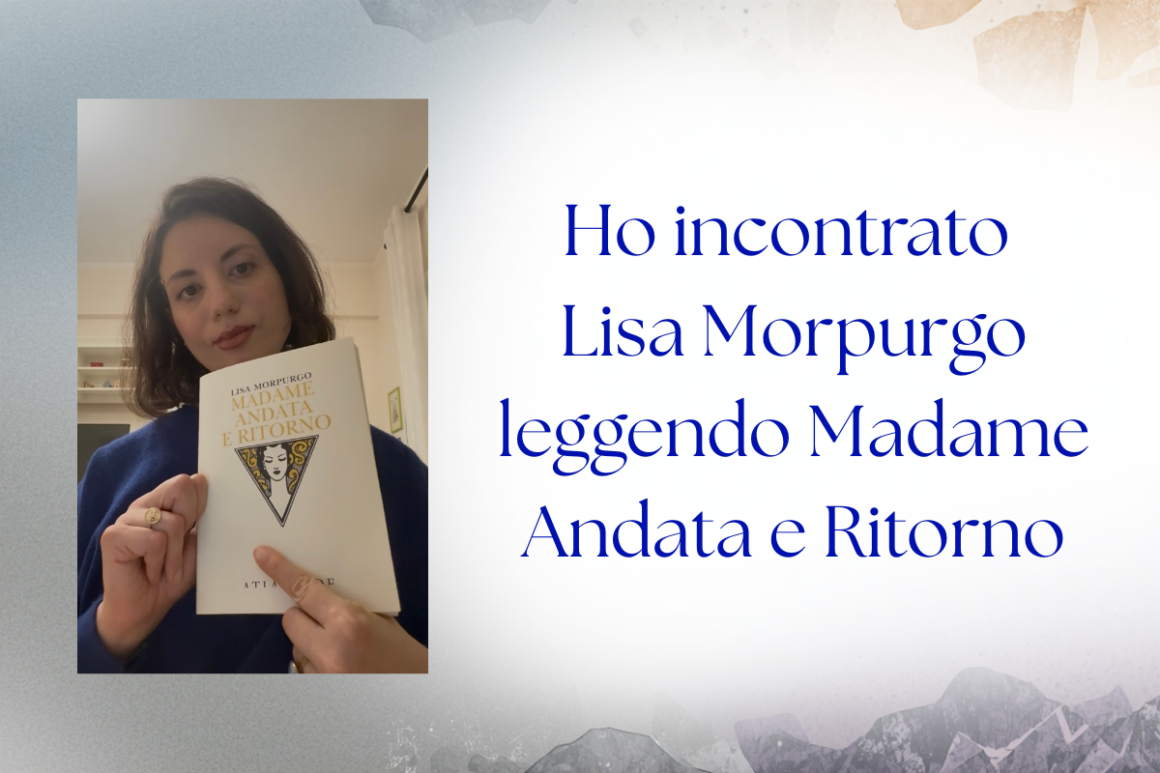 Ho incontrato Lisa Morpurgo leggendo Madame Andata e Ritorno