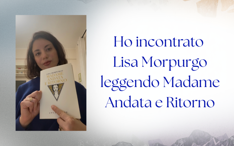 Ho incontrato Lisa Morpurgo leggendo Madame Andata e Ritorno